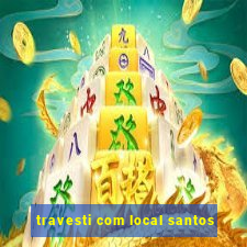 travesti com local santos